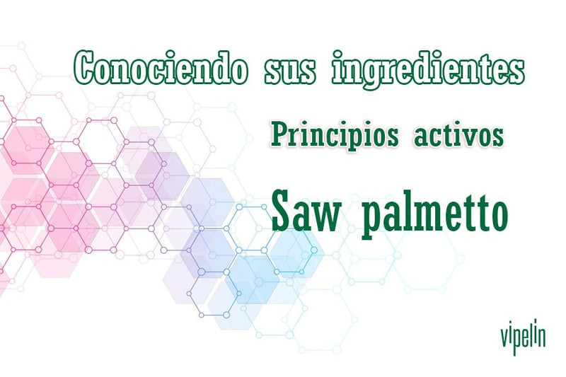 Descubre Vipelín. El saw palmetto incluido entre los ingredientes de Vipelín.